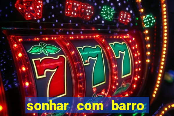 sonhar com barro jogo do bicho